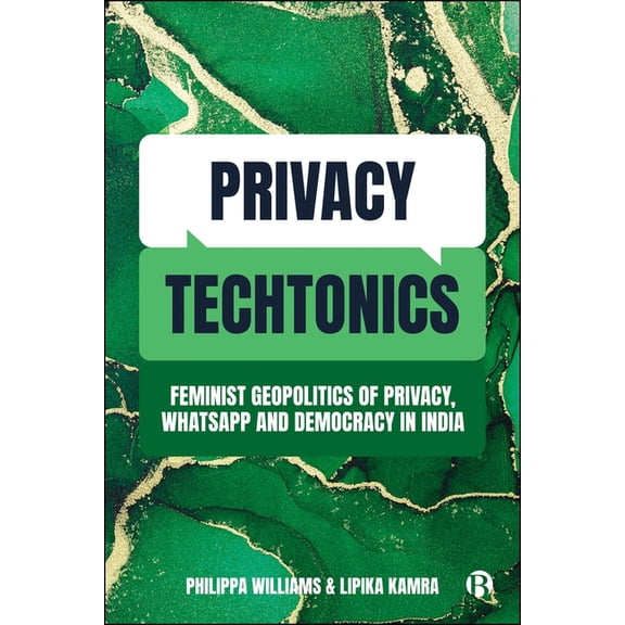 Privacy Techtonics: Feminist Geopolitics of Privacy, Whatsapp and Democracy in India, (Paperback)