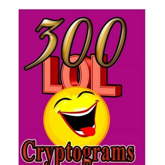 300 LOL Cryptograms: Laugh Out Loud While Solving 300 FUN-FILLED Cryptogram Puzzles! (Paperback) by On Target Puzzles