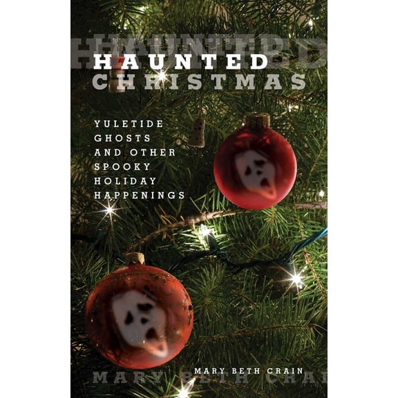 Haunted Haunted Christmas: Yuletide Ghosts And Other Spooky Holiday Happenings, (Paperback)
