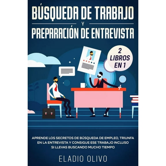 Búsqueda de trabajo y preparación de entrevista 2 libros en 1: Aprende los secretos de búsqueda de empleo, triunfa en la, (Paperback)