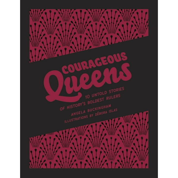 Heroic Heroines Courageous Queens: 10 Untold Stories of History's Boldest Rulers, (Hardcover)