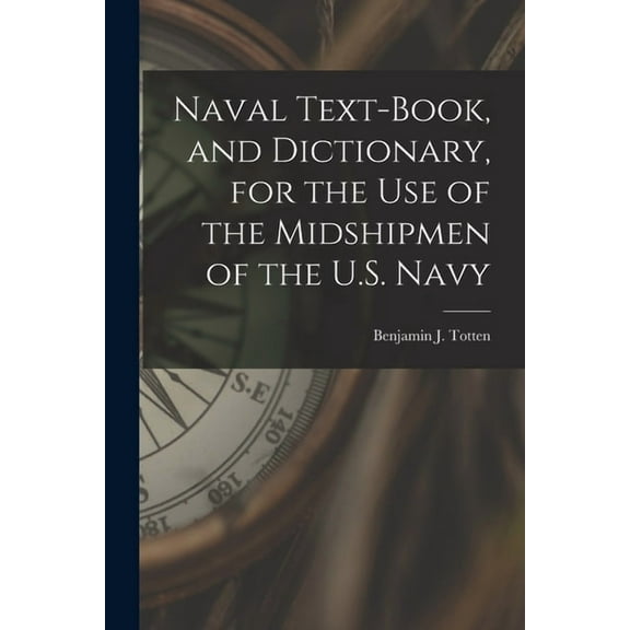 Naval Text-book, and Dictionary, for the use of the Midshipmen of the U.S. Navy (Paperback)