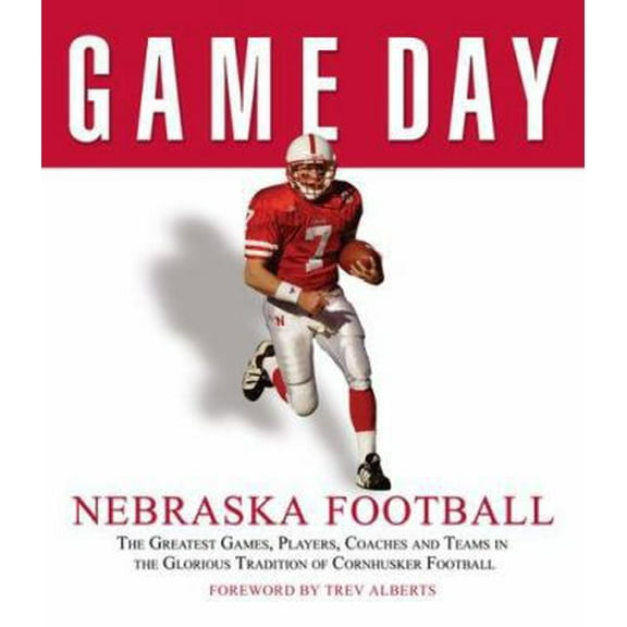 Pre-Owned Game Day: Nebraska Football: The Greatest Games, Players, Coaches and Teams in the Glorious Tradition of Cornhusker Football (Hardcover) 1572438843 9781572438842