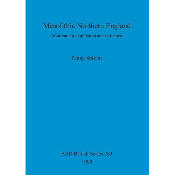 BAR British: Mesolithic Northern England: Environment, population and settlement (Paperback)