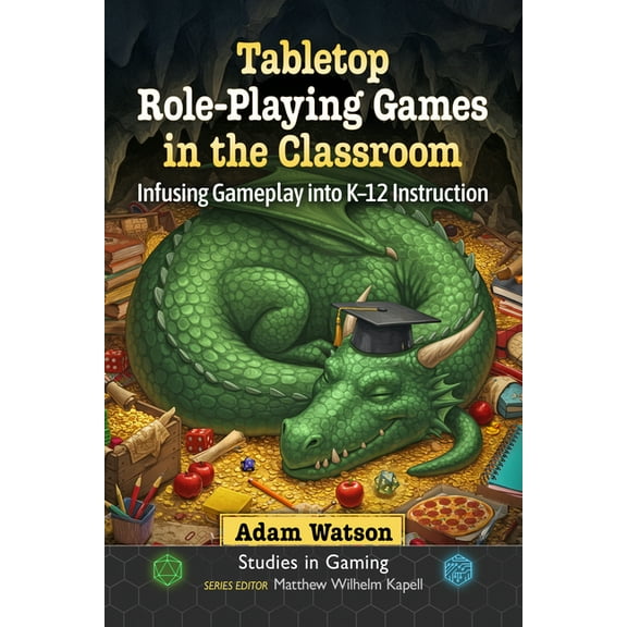 Studies in Gaming Tabletop Role-Playing Games in the Classroom: Infusing Gameplay Into K-12 Instruction, (Paperback)