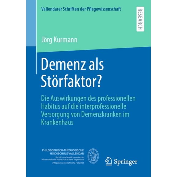 Vallendarer Schriften Der Pflegewissensc Demenz ALS StÃ¶rfaktor?: Die Auswirkungen Des Professionellen Habitus Auf Die Interprofessionelle Versorgung Von Demenzkr, Book 14, (Paperback)
