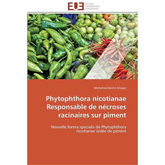 Omn.Univ.Europ. Phytophthora nicotianae responsable de nÃ©croses racinaires sur piment, (Paperback)