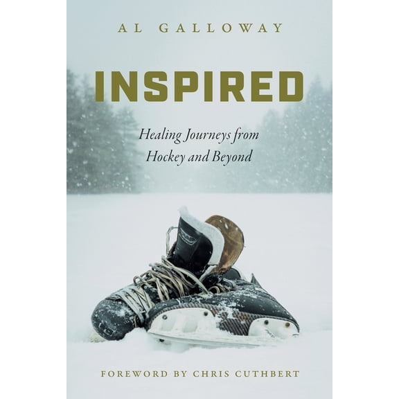 Inspired: Healing Journeys from Hockey and Beyond (Paperback) by Al Galloway