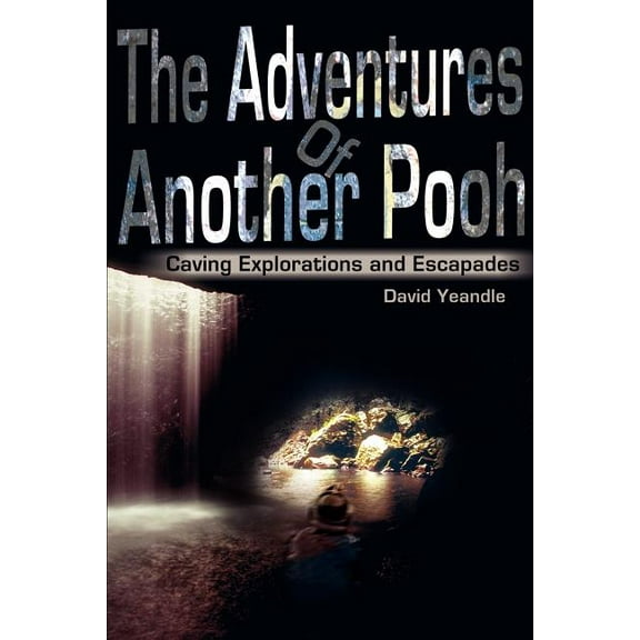 The Adventures Of Another Pooh: Caving Explorations and Escapades, (Paperback)