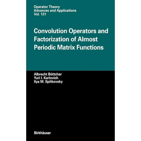 Operator Theory: Advances and Applicatio Convolution Operators and Factorization of Almost Periodic Matrix Functions, Book 131, (Hardcover)