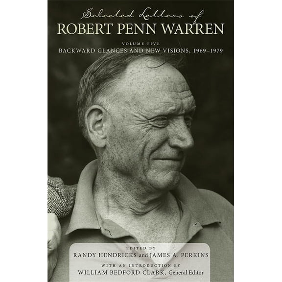 Southern Literary Studies Selected Letters of Robert Penn Warren: Backward Glances and New Visions, 1969-1979, (Hardcover)