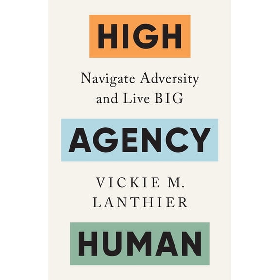 High Agency Human: Navigate Adversity and Live Big, (Paperback)