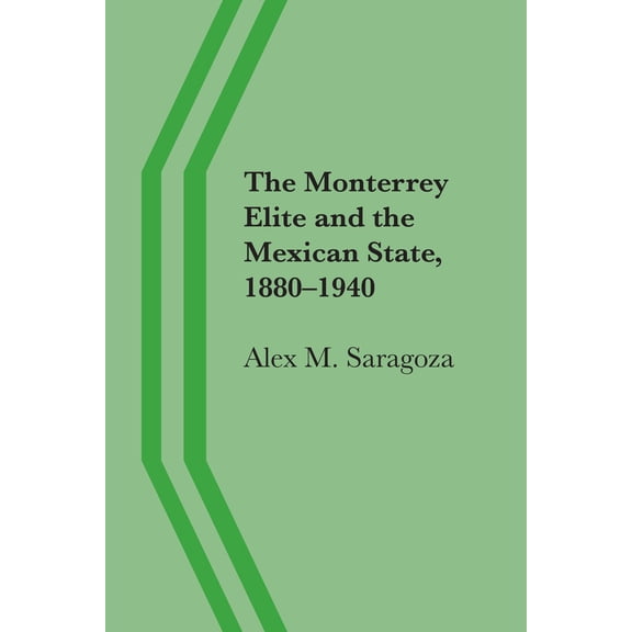 Pre-Owned The Monterrey Elite and the Mexican State, 1880-1940 (Paperback) 0292751281 9780292751286