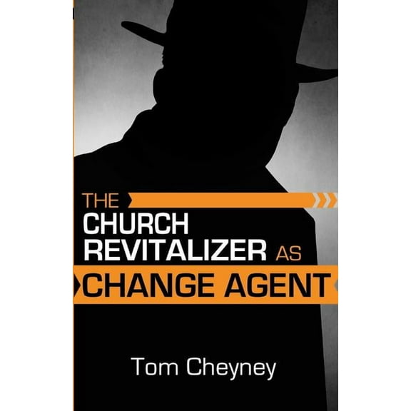 The Church Revitalizer As Change Agent (Paperback) by Tom Cheyney