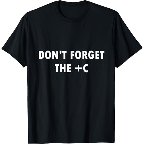 t-shirt Don't Forget  C Funny Math Calculus Quote Science Nerd Gift T-Shirt.