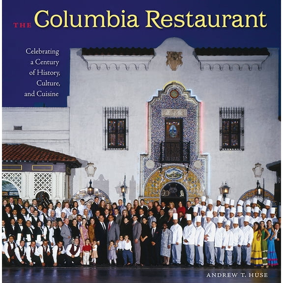 Florida History and Culture The Columbia Restaurant: Celebrating a Century of History, Culture, and Cuisine, (Hardcover)