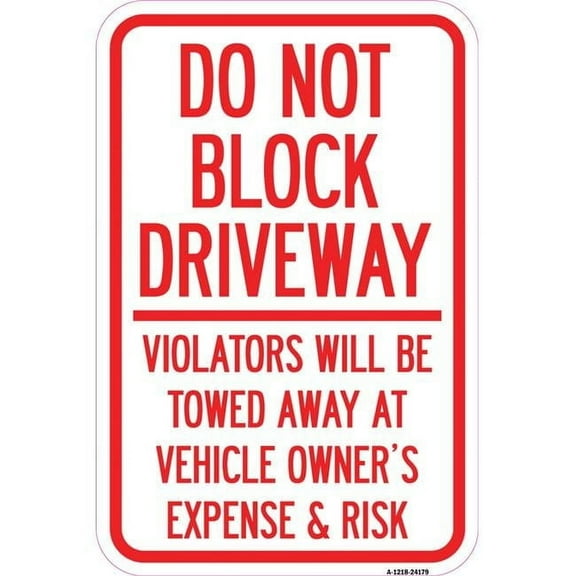 SignMission A-1218-24179 12 x 18 in. Aluminum Sign - Do Not Block Driveway - Violators Will Be Towed Away At Vehicle Owners Expense & Risk