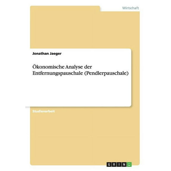 Ökonomische Analyse der Entfernungspauschale (Pendlerpauschale) (Paperback)