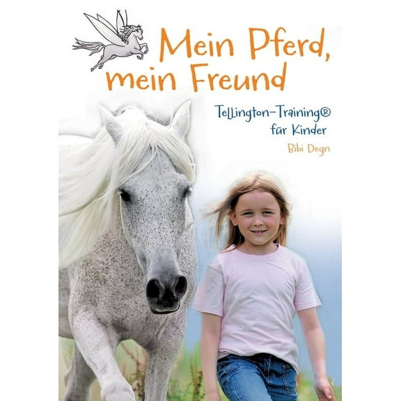 Mein Pferd, mein Freund: Tellington Training für Kinder, ein Sachbuch mit berührender Geschichte (Paperback)