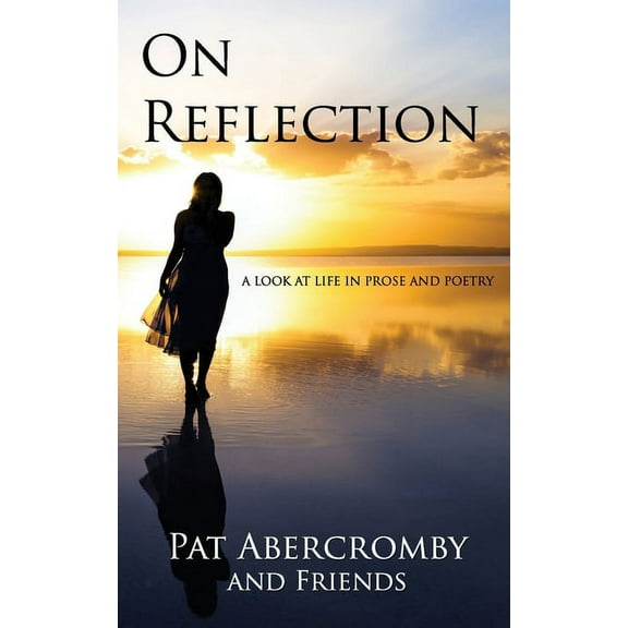 On Reflection: A Look At Life In Prose And Poetry (Paperback)