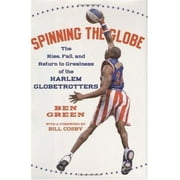 Spinning the Globe : The Rise, Fall, and Return to Greatness of the Harlem Globetrotters, Used [Hardcover]