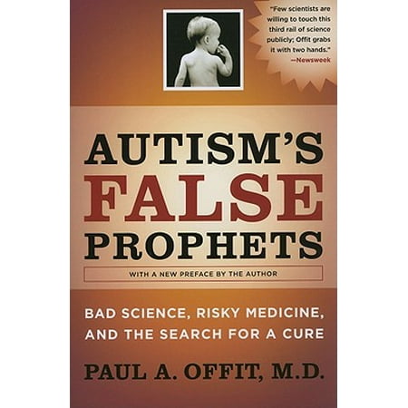 Autism's False Prophets : Bad Science, Risky Medicine, and the Search for a