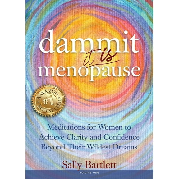 Dammit ... It IS Menopause! Meditations for Women to Achieve Clarity and Confidence Beyond Their Wildest Dreams, Volume , (Paperback)