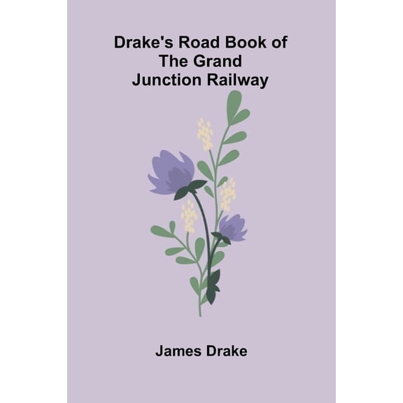 Drake's Road Book of the Grand Junction Railway, (Paperback)