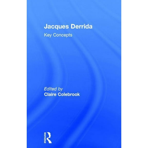 Key Concepts Jacques Derrida: Key Concepts, (Hardcover)