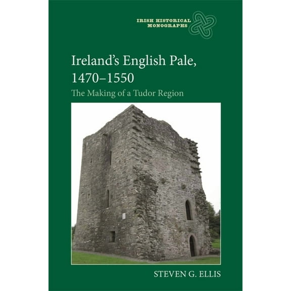 Irish Historical Monographs Ireland's English Pale, 1470-1550: The Making of a Tudor Region, Book 24, (Hardcover)