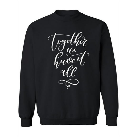 Together We Have It All ! Sweatshirt Women -Image by Shutterstock, Female Small