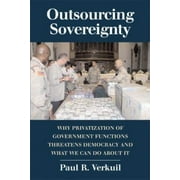 Outsourcing Sovereignty : Why Privatization of Government Functions Threatens Democracy and What We Can Do about It, Used [Paperback]