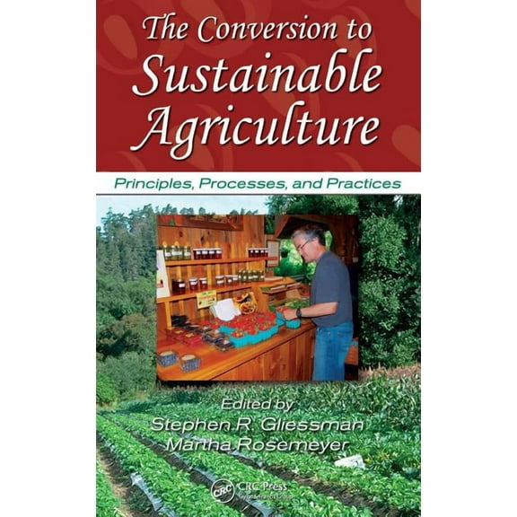 Advances in Agroecology The Conversion to Sustainable Agriculture: Principles, Processes, and Practices, (Hardcover)