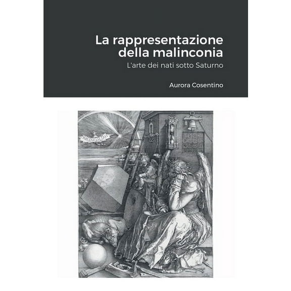 La rappresentazione della malinconia: L'arte dei nati sotto Saturno, (Paperback)
