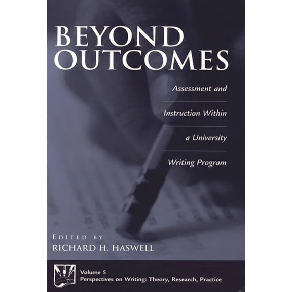 Perspectives on Writing: Theory, Researc Beyond Outcomes: Assessment and Instruction Within a University Writing Program, (Hardcover)