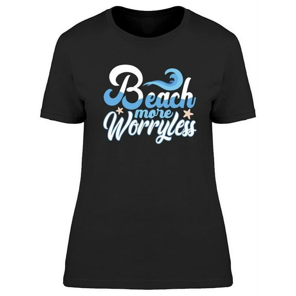 Beach More And Worry Less T-Shirt Women -Image by Shutterstock, Female XX-Large