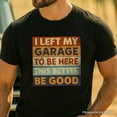 thumbnail image 2 of I Left My Garage to Be Here T-Shirt, Black Retro Tee for Funny Car Dads, 2 of 6