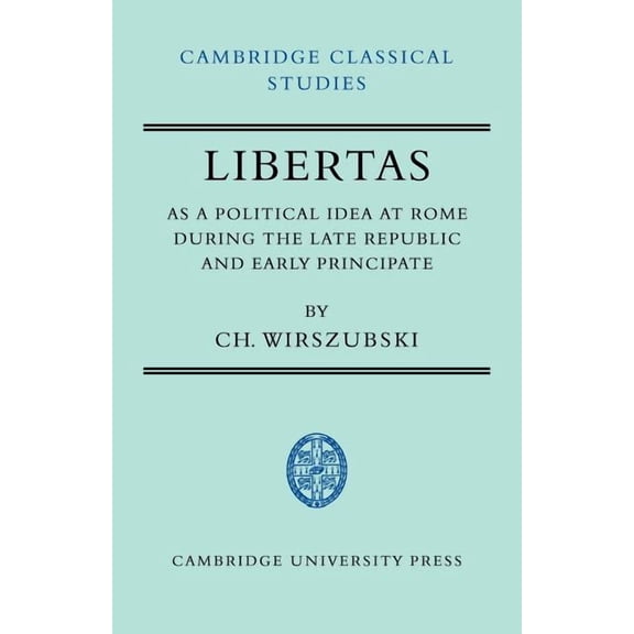 Cambridge Classical Studies Libertas as a Political Idea at Rome During the Late Republic and Early Principate, (Paperback)