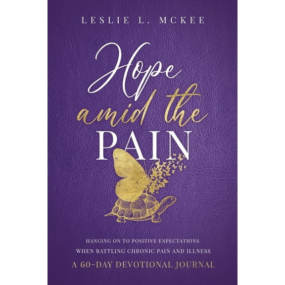 Hope Amid the Pain: Hanging On to Positive Expectations When Battling Chronic Pain and Illness, A 60-Day Devotional Journal (Paperback)