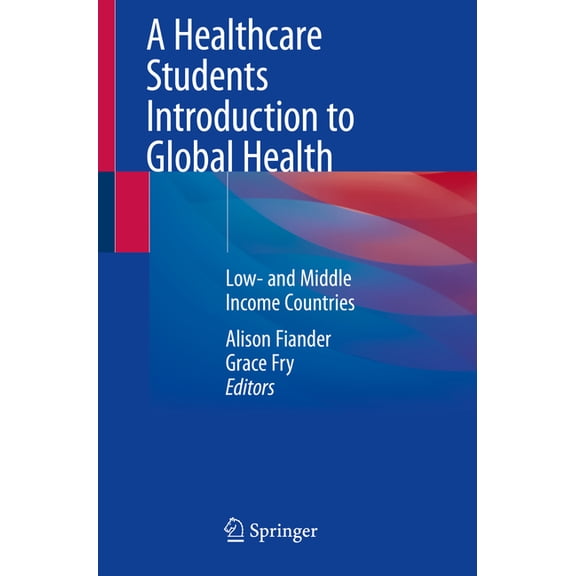 A Healthcare Students Introduction to Global Health: Low- And Middle Income Countries, (Paperback)