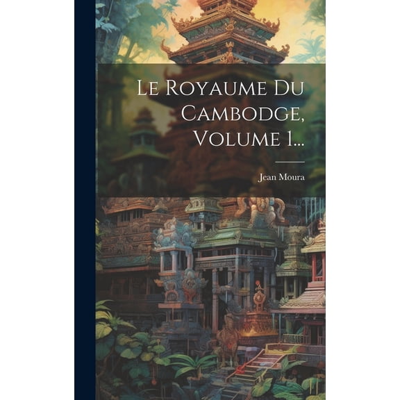 Le Royaume Du Cambodge, Volume 1... (Hardcover)