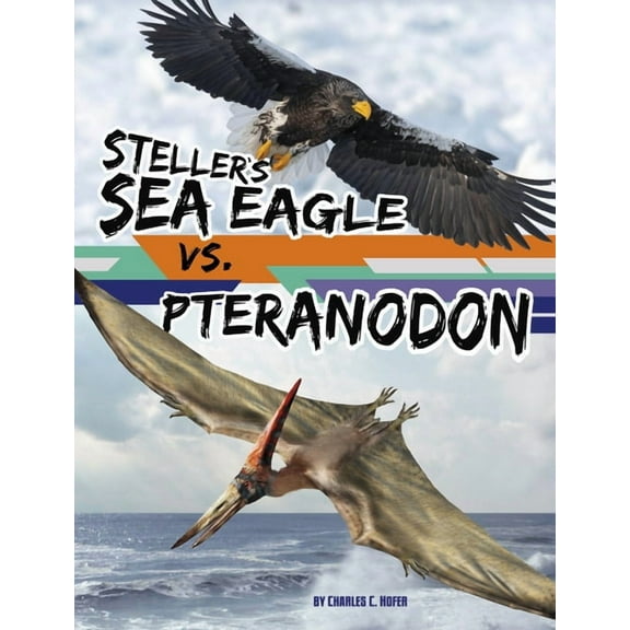 Beastly Battles Steller's Sea Eagle vs. Pteranodon, (Hardcover)