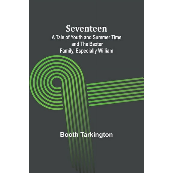 Seventeen;A Tale of Youth and Summer Time and the Baxter Family, Especially William, (Paperback)