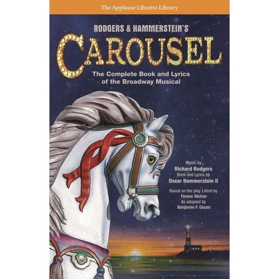 Applause Libretto Library Rodgers & Hammerstein's Carousel: The Complete Book and Lyrics of the Broadway Musical, (Paperback)