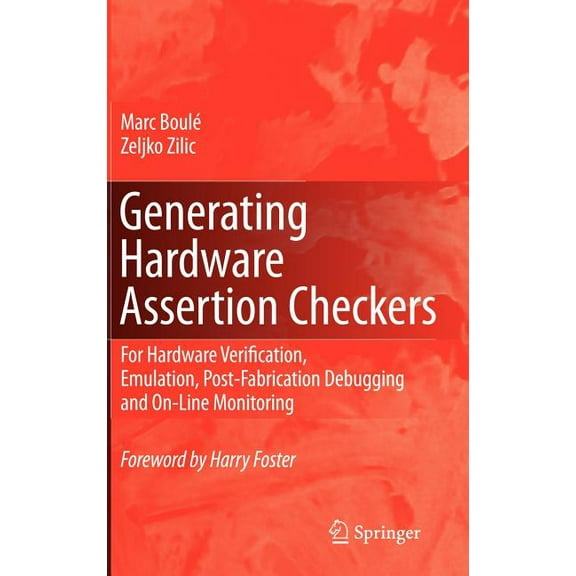 Generating Hardware Assertion Checkers: For Hardware Verification, Emulation, Post-Fabrication Debugging and On-Line Mon, (Hardcover)