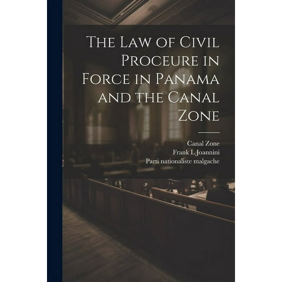 The law of Civil Proceure in Force in Panama and the Canal Zone (Paperback)