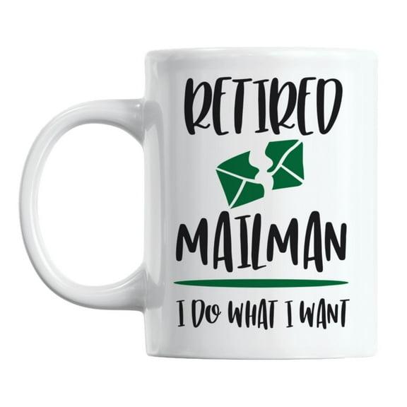 Retired Mailman, I Do What I Want White Ceramic Coffee & Tea Mug (11oz)
