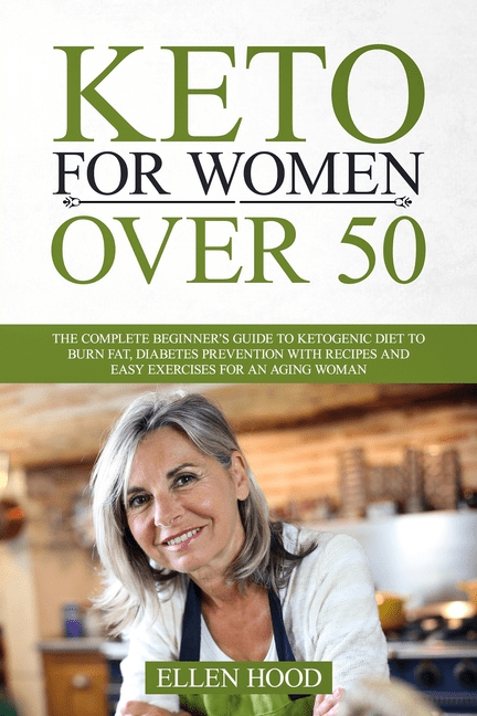 Keto for Women Over 50 : The Complete Beginner's Guide to Ketogenic ...