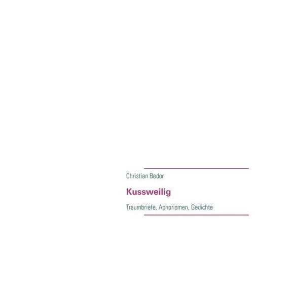 Kussweilig: Traumbriefe, Aphorismen, Gedichte, (Paperback)