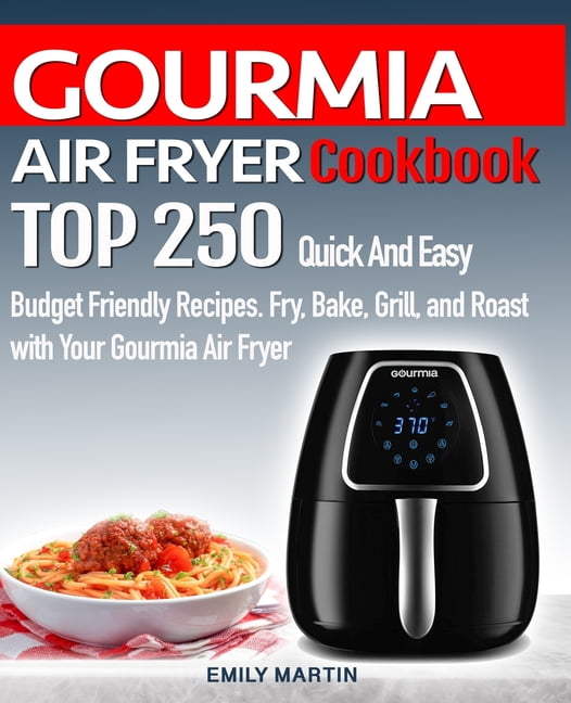 GOURMIA AIR FRYER Cookbook TOP 250 Quick And Easy Budget Friendly